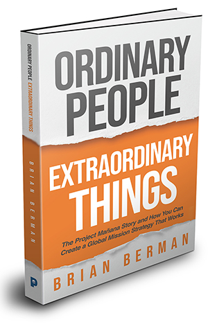 Book - Ordinary People, Extraordinary Things: The Project Mañana Story and How You Can Create a Global Mission Strategy That Works 